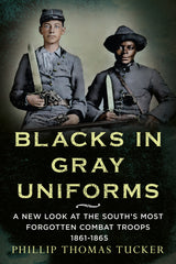 Blacks in Gray Uniforms: A New Look at the South's Most Forgotten Combat Troops 1861-1865