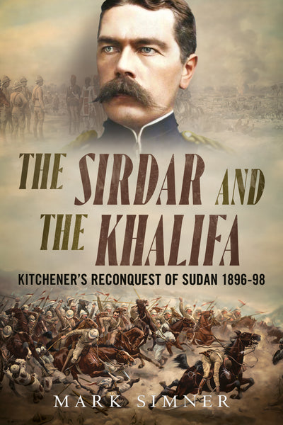 The Sirdar and the Khalifa: Kitchener's Reconquest of Sudan 1896-98 (paperback)