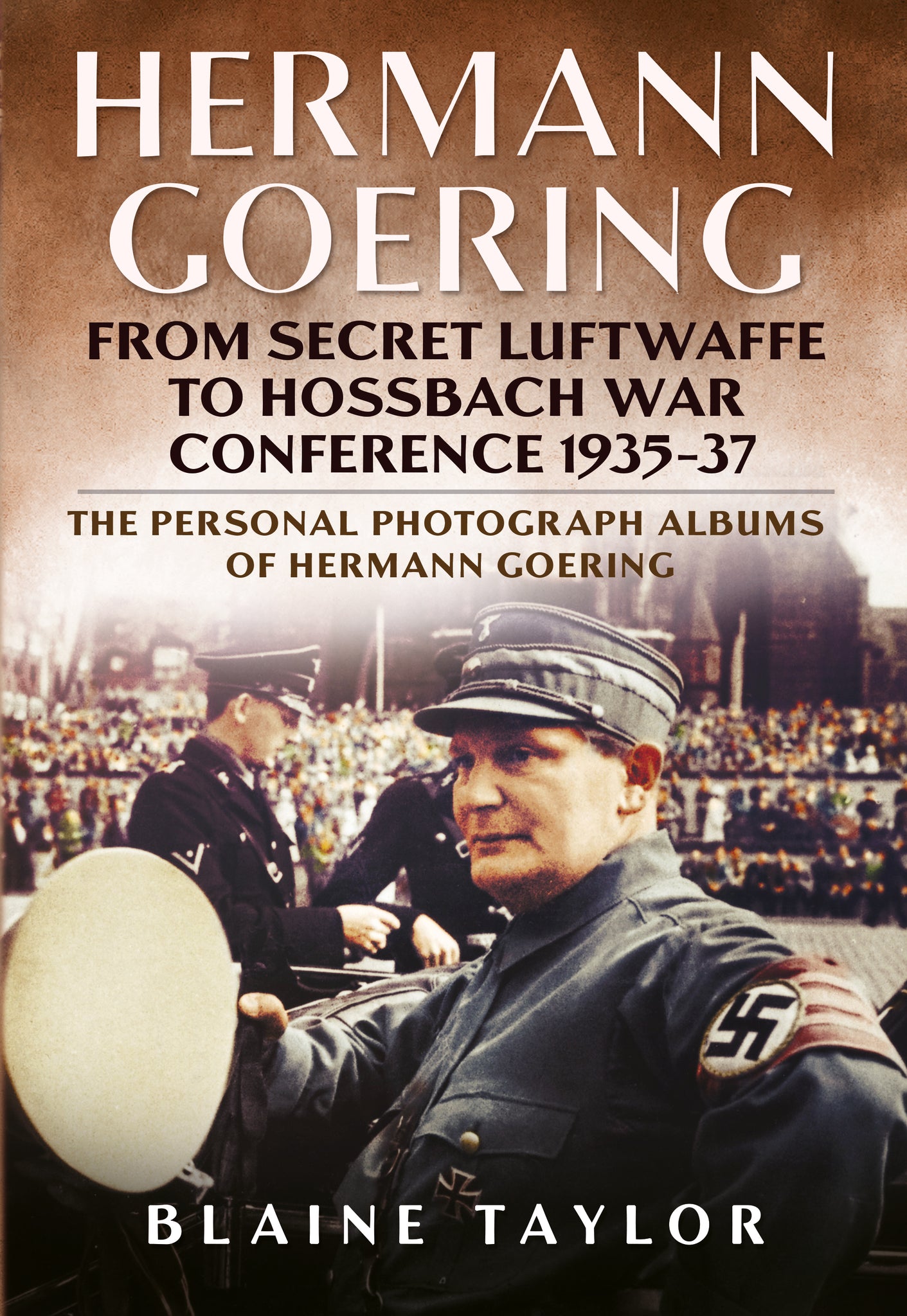 Hermann Goering: From Secret Luftwaffe to Hossbach War Conference 1935-37 (Volume 3)