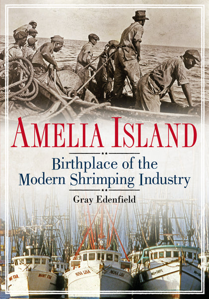Amelia Island: Birthplace of the Modern Shrimping Industry - available now from America Through Time