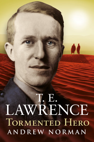 T. E. Lawrence: Tormented Hero