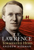 T. E. Lawrence: Tormented Hero