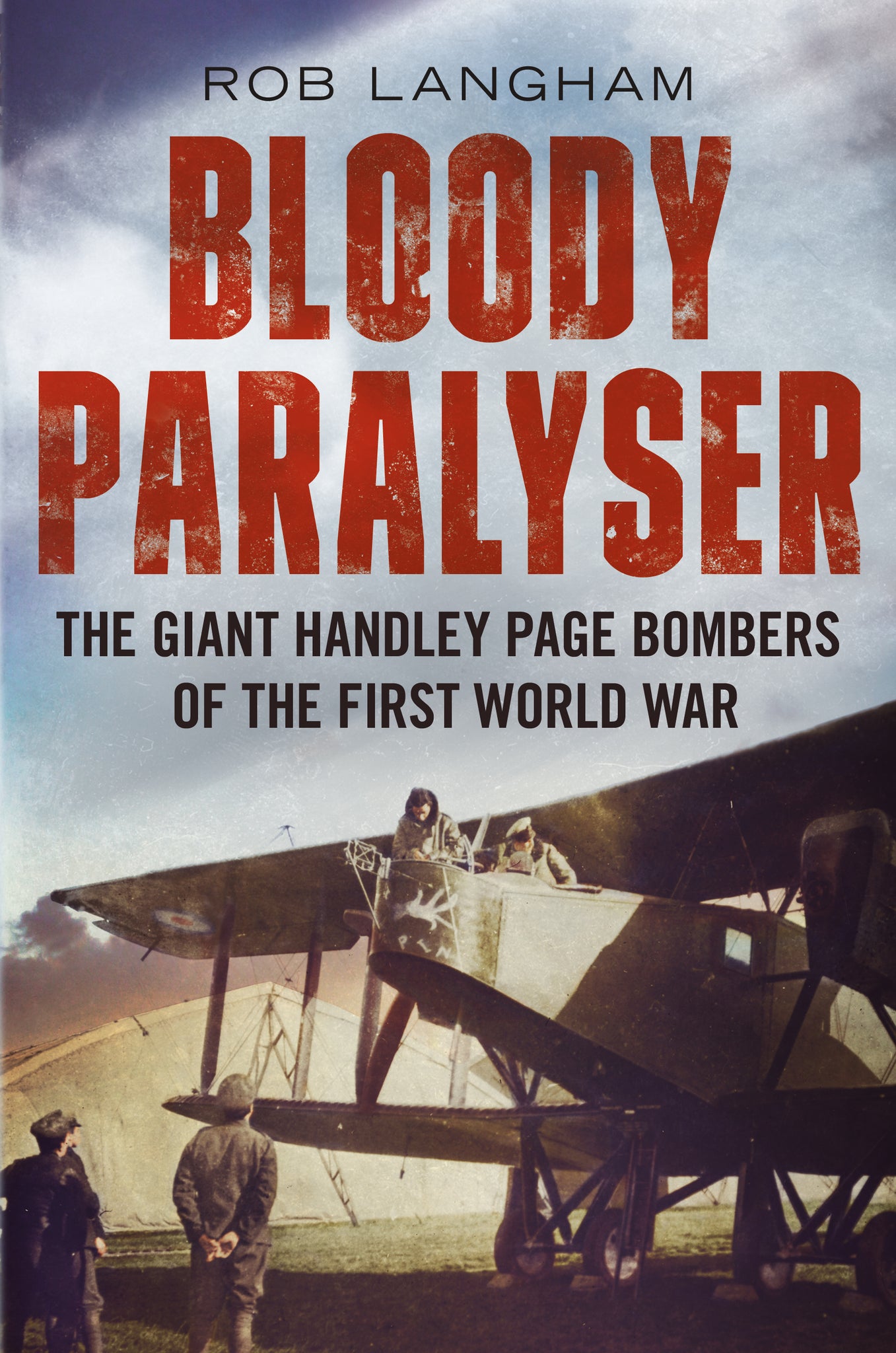 Bloody Paralyser: The Giant Handley Page Bombers of the First World War - published by Fonthill Media
