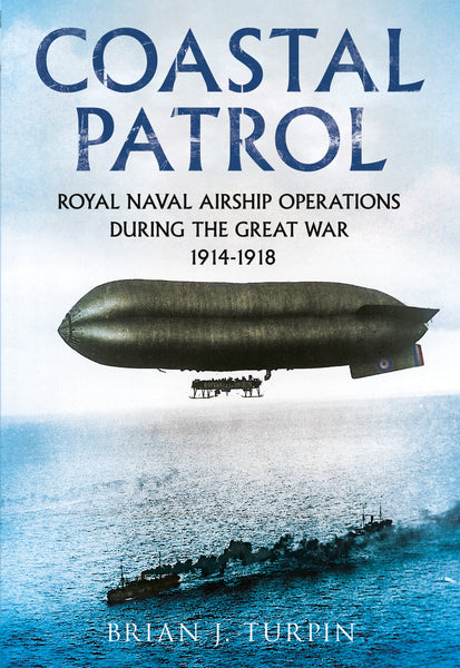 Coastal Patrol: Royal Navy Airship Operations during the Great War 1914-1918 - published by Fonthill Media