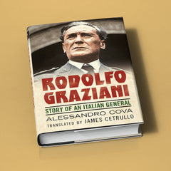 Rodolfo Graziani: Story of an Italian General