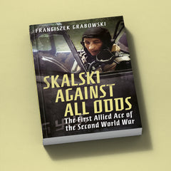 Skalski Against all Odds: The First Allied Ace of the Second World War (paperback edition)