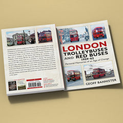 London Trolleybuses and Red Buses 1959-62: Personal Memories of an Age of Change