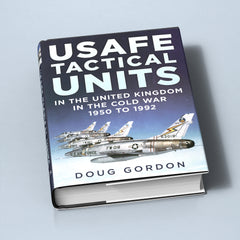 USAFE Tactical Units in the United Kingdom in the Cold War 1950 to 1992 - published by Fonthill Media
