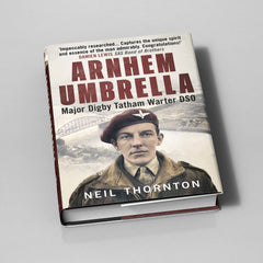 Arnhem Umbrella: Major Digby Tatham Warter DSO - available now from Fonthill Media