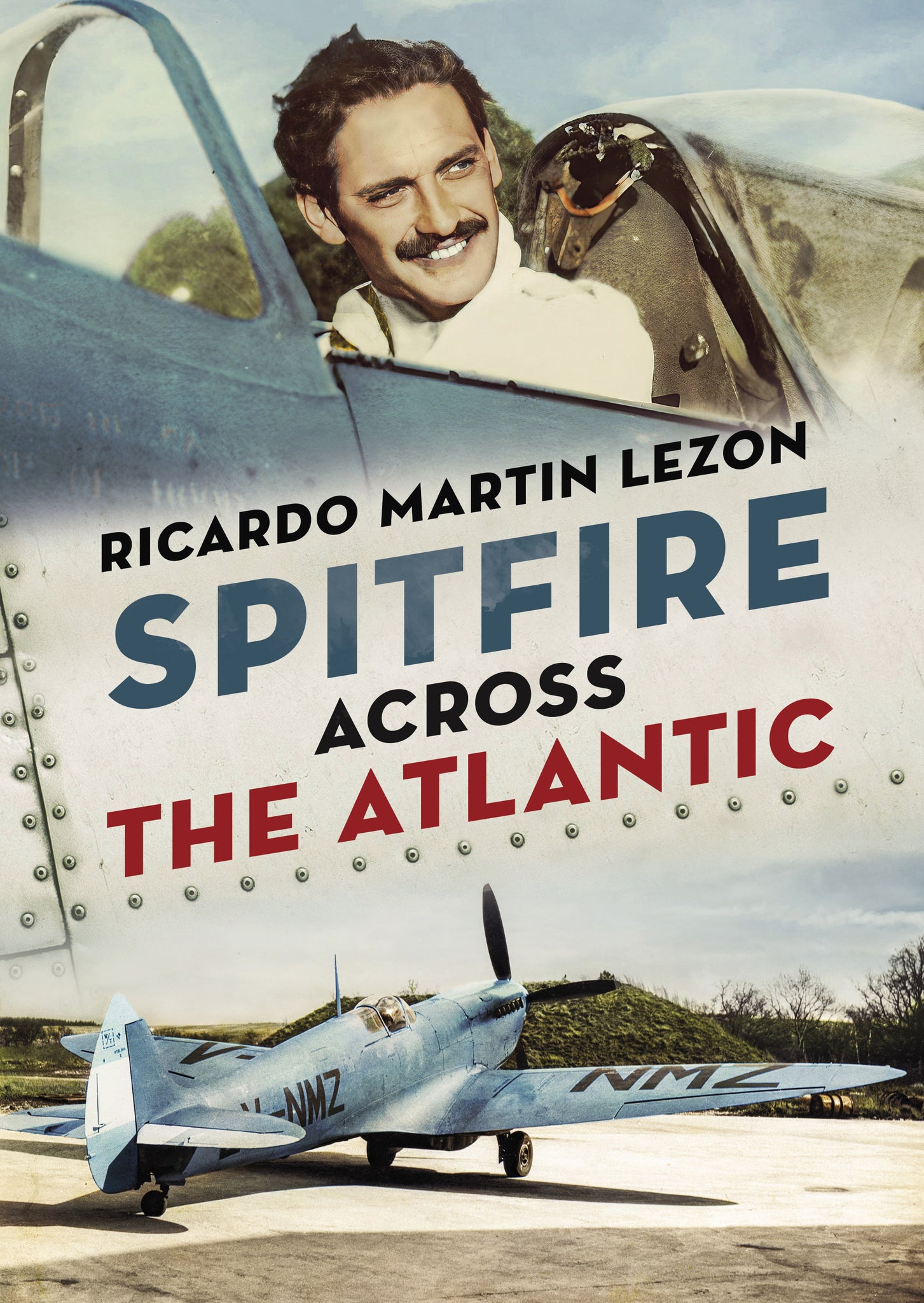 "Spitfire Across the Atlantic" by Ricardo Martin Lezon is published by Fonthill Media