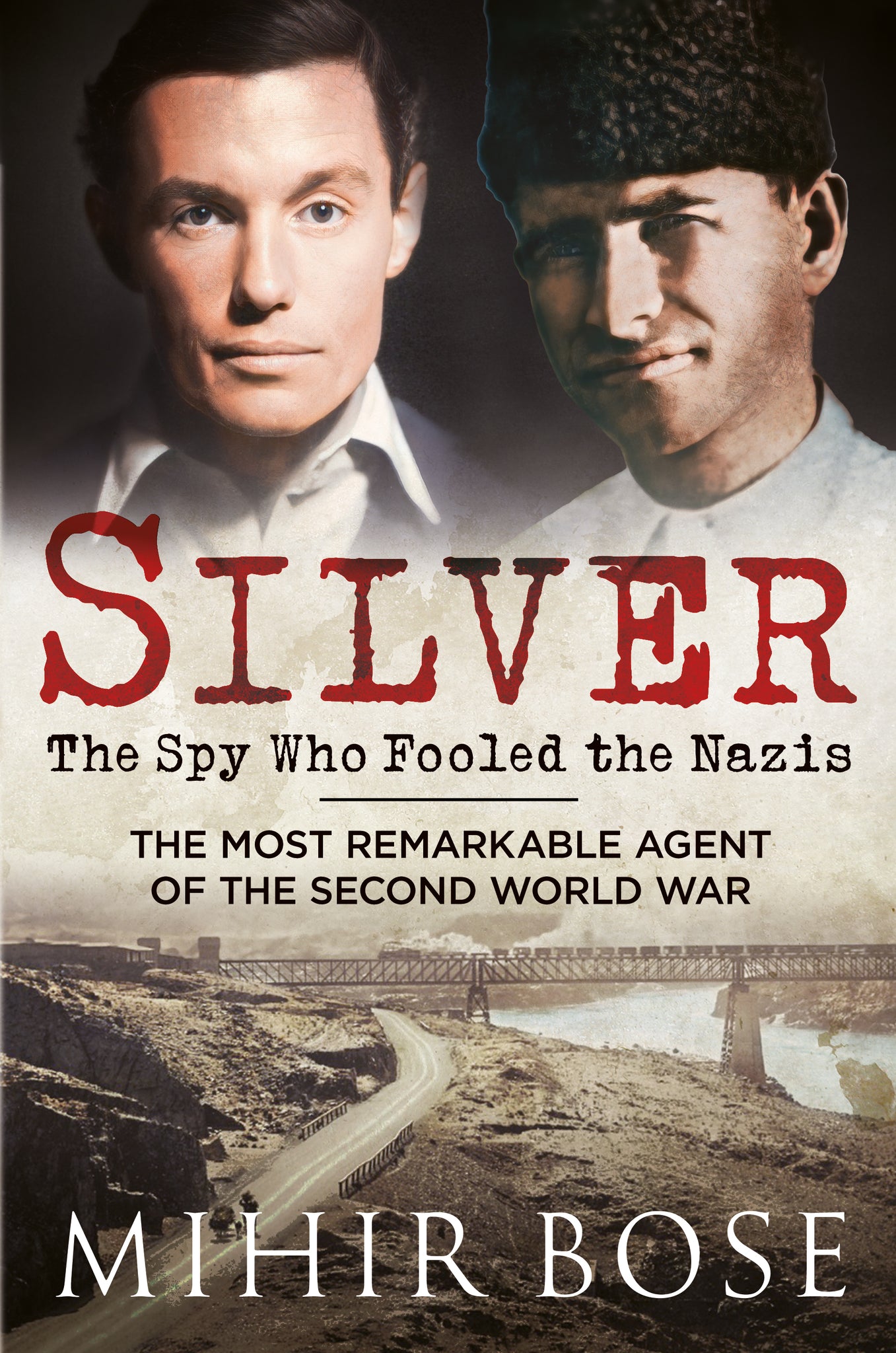 Silver: The Spy Who Fooled the Nazis - The Most Remarkable Spy of The Second World War