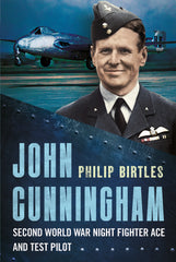 John Cunningham: Second World War Night Fighter Ace and Test Pilot