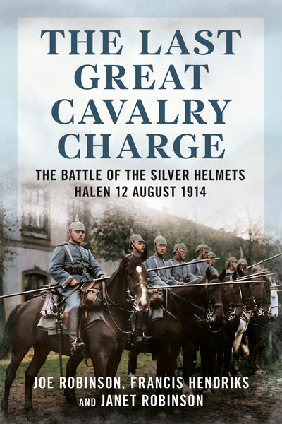 The Last Great Cavalry Charge: The Battle of the Silver Helmets (paperback edition)
