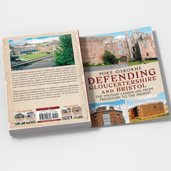 Defending Gloucestershire and Bristol The Military Landscape from Pre-history to the Present