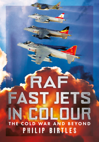 RAF Fast Jets in Colour: The Cold War and Beyond
