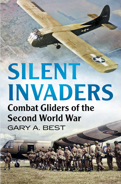 Silent Invaders: Combat Gliders of the Second World War (hardback edition)