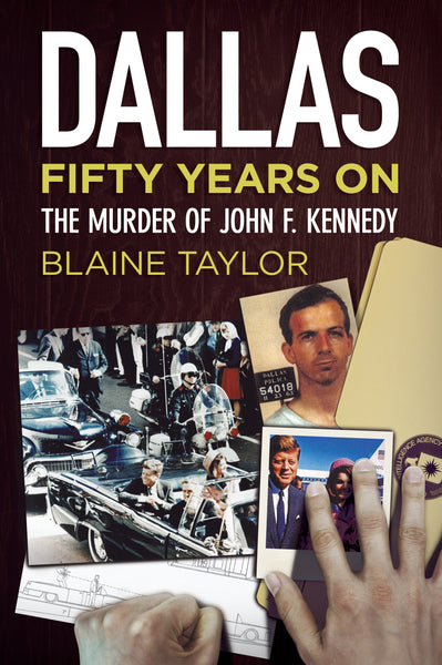 Dallas Fifty Years On: The Murder of John F. Kennedy - available from Fonthill Media