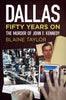 Dallas Fifty Years On: The Murder of John F. Kennedy - available from Fonthill Media