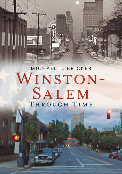 Winston-Salem Through Time - published by America Through Time
