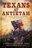 Texans at Antietam: A Terrible Clash of Arms, September 16-17, 1862