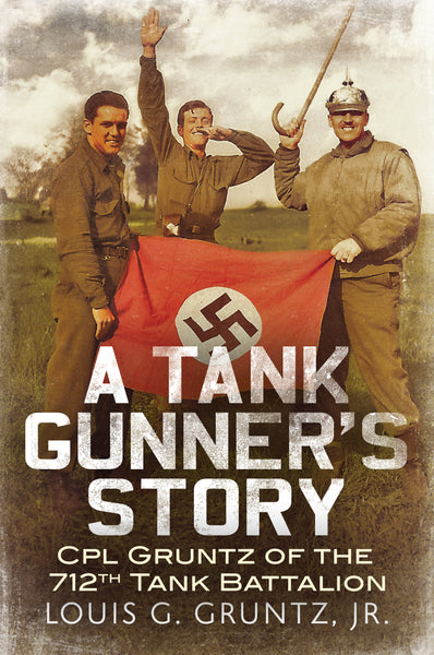 A Tank Gunner's Story: CPL Gruntz of the 712th Tank Battalion - available now from Fonthill Media