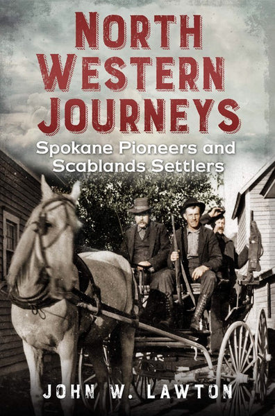North Western Journeys: Spokane Pioneers and Scablands Settlers