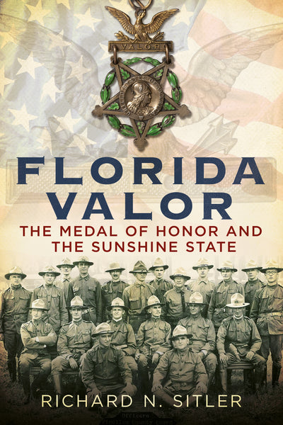 Florida Valor: The Medal of Honor and the Sunshine State