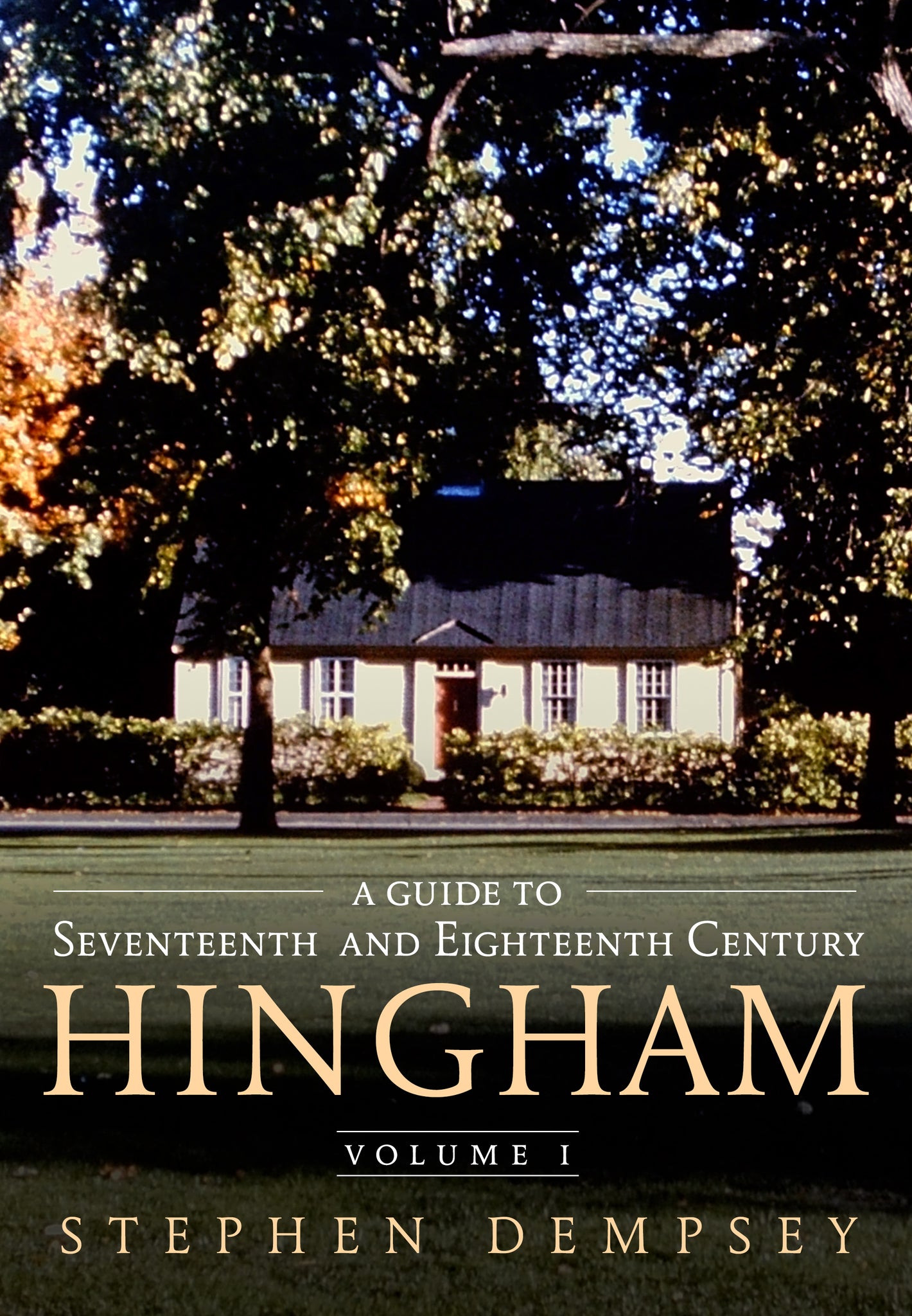 A Guide to Seventeenth and Eighteenth Century Hingham Volume I - published by America Through Time