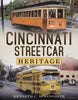 Cincinnati Streetcar Heritage - published by America Through Time and available now from Fonthill Media UK