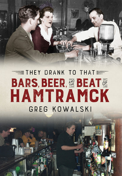 They Drank to That: Bars, Beer and the Beat of Hamtramck
