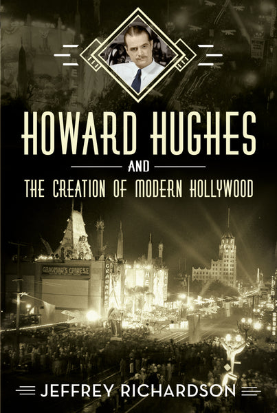 Howard Hughes and the Creation of Modern Hollywood - published by Fonthill Media