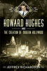 Howard Hughes and the Creation of Modern Hollywood - published by Fonthill Media