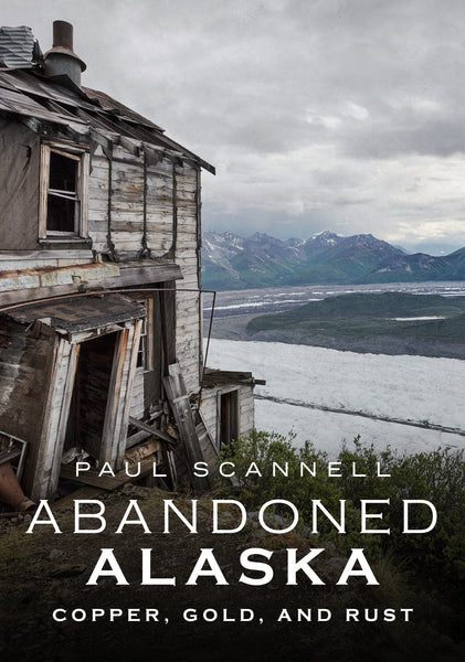 Abandoned Alaska: Copper, Gold, and Rust