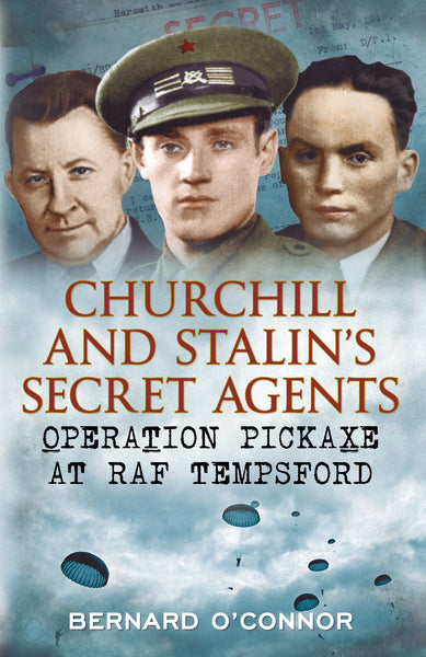 Churchill's and Stalin's Secret Agents: Operation Pickaxe at RAF Tempsford - published by Fonthill Media