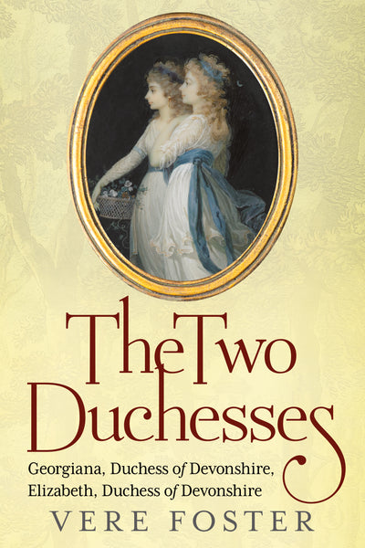 The Two Duchesses: Georgiana, Duchess of Devonshire, Elizabeth, Duchess of Devonshire