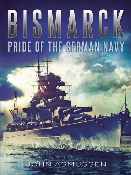 Bismarck: The Pride of the German Navy - available now from Fonthill Media