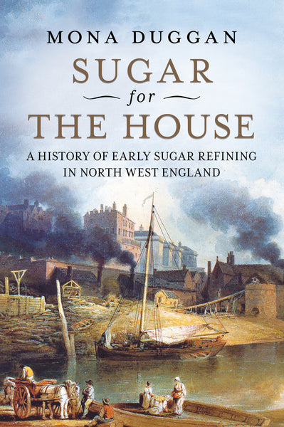  Sugar for the House: A History of Early Sugar Refining in North West England