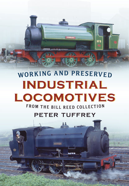 Working and Preserved Industrial Locomotives From the Bill Reed Collection