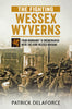 The Fighting Wessex Wyverns: From Normandy to Bremerhaven with the 43rd Wessex Division