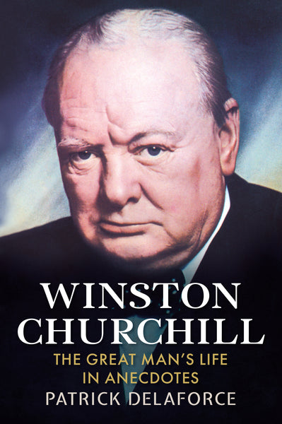 Winston Churchill: The Great Man's Life in Anecdotes