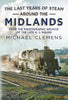 The Last Years of Steam Around the Midlands: From the Photographic Archive of the Late A. J. Maund (hardback edition)