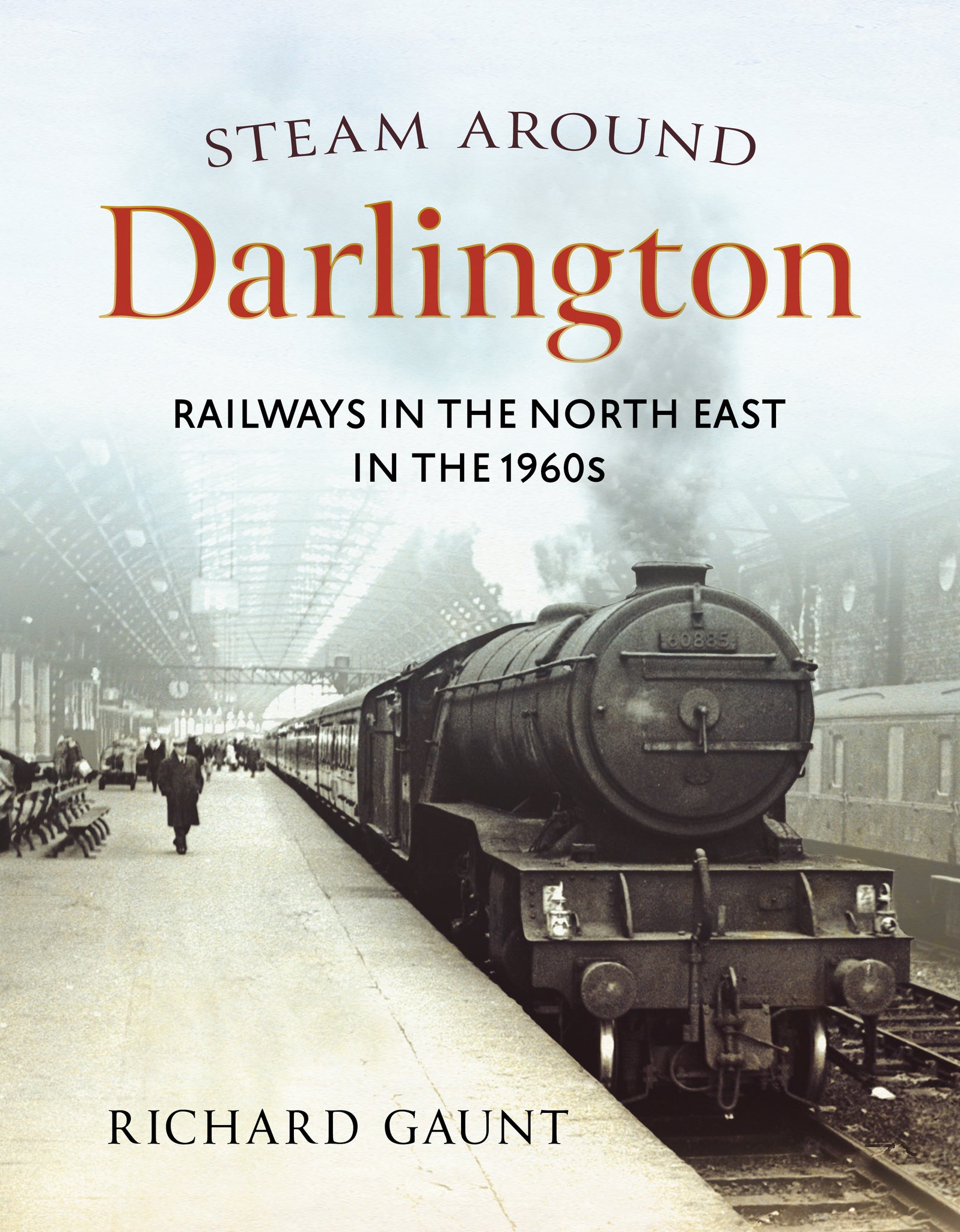 Steam Around Darlington: Railways in the North East in the 1960s