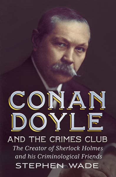 Conan Doyle and the Crimes Club - available from Fonthill Media