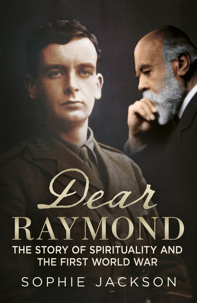 Dear Raymond: The Story of Spirituality and the First World War - published by Fonthill Media