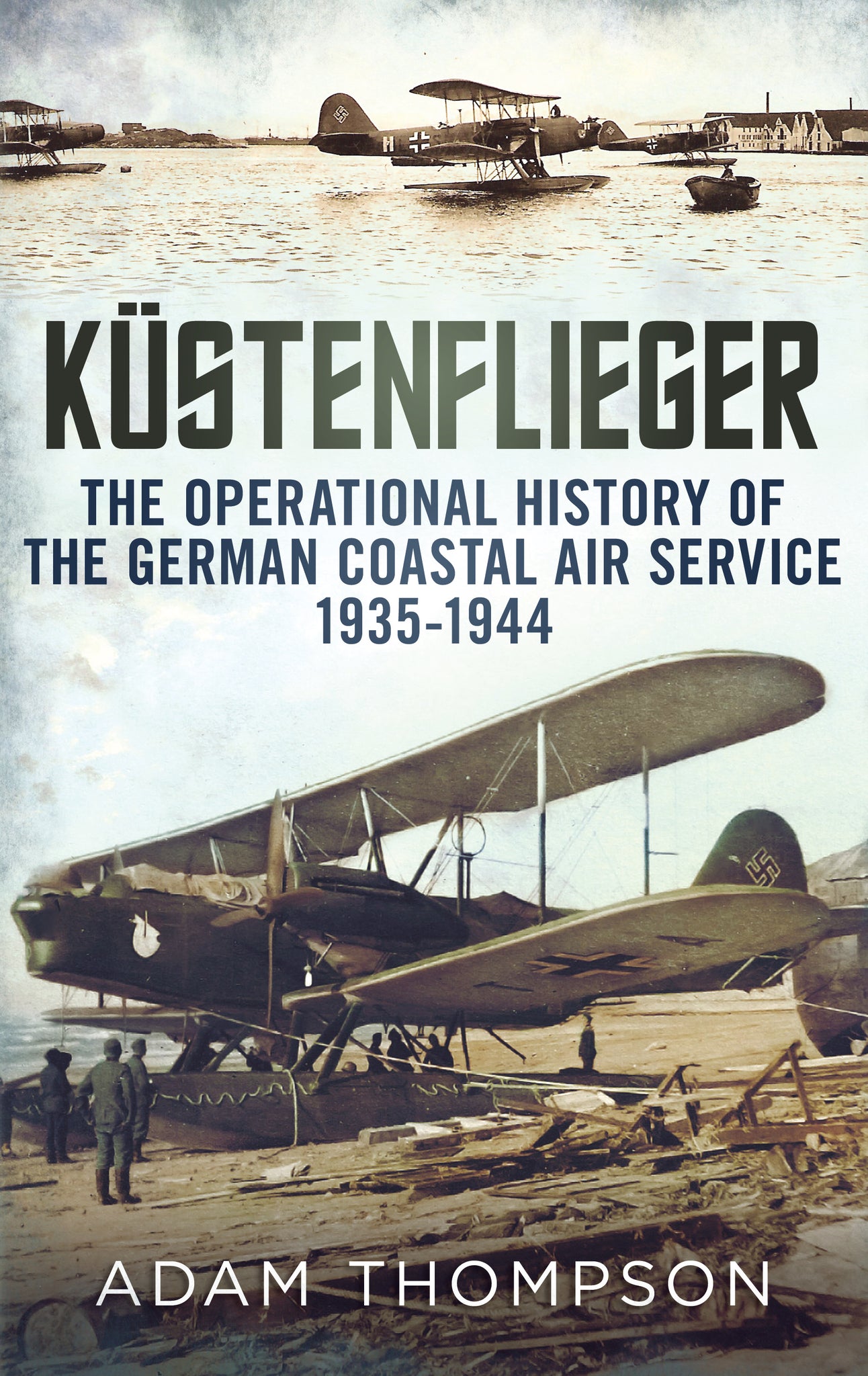 Küstenflieger: The Operational History of the German Naval Air Service 1935-1944