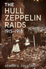 The Hull Zeppelin Raids 1915-1918