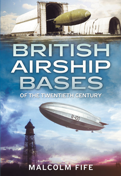British Airship Bases of the Twentieth Century - available now from Fonthill Media