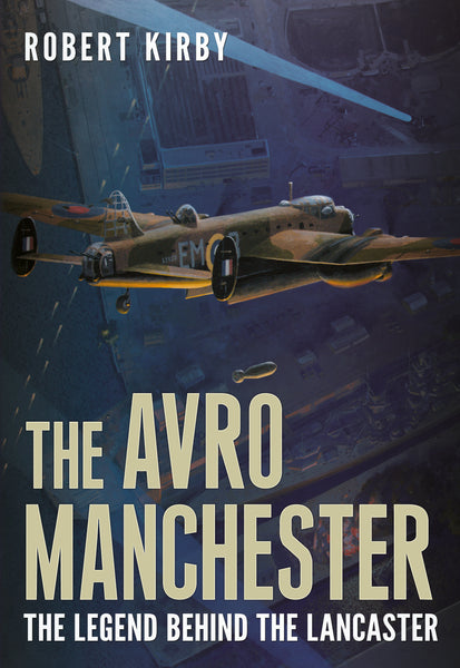 The Avro Manchester: The Legend Behind the Lancaster
