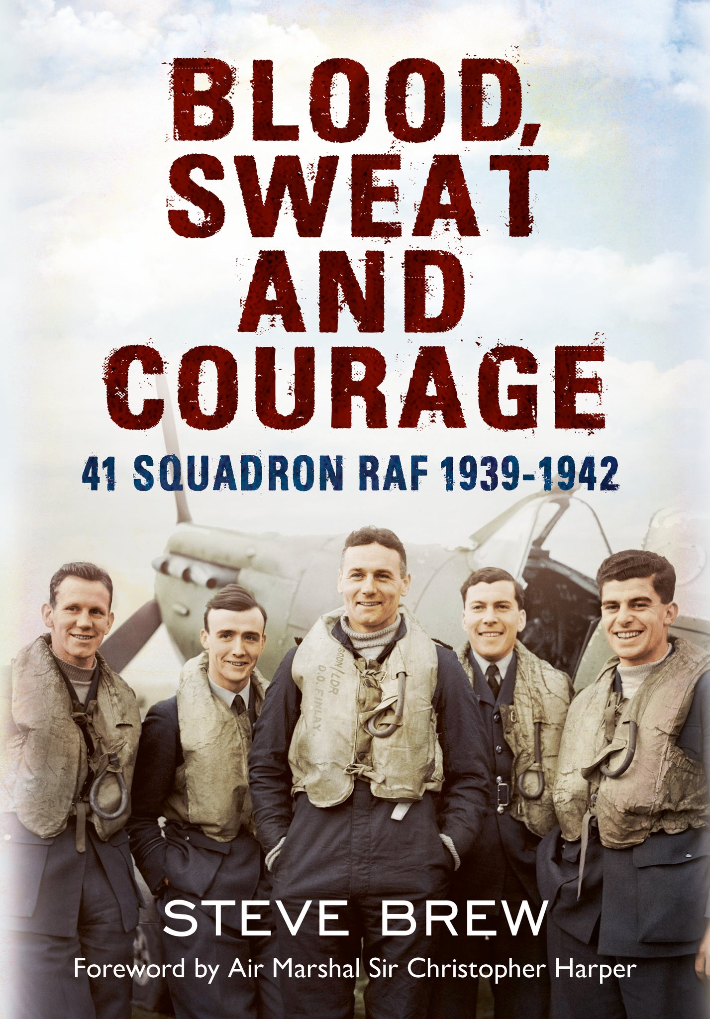 Blood, Sweat and Courage: 41 Squadron RAF, 1939-1942 - published by Fonthill Media