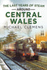 The Last Years of Steam Around Central Wales